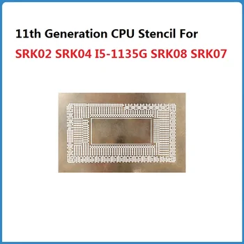 11th Nesil CPU Şablon SRK02 SRK04 I5-1135G SRK08 SRK07 SRH8L SRK05 BGA IC Çip Reballing Onarım Lehimleme Şablonlar
